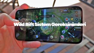 Wild Rift Sistem Gereksinimleri